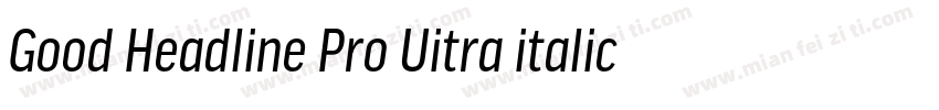 Good Headline Pro Uitra italic字体转换